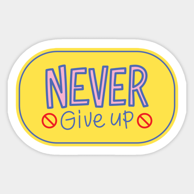 Never Give up Sticker by Medotshirt